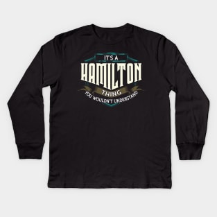 It's A Hamilton Thing You Wouldn't Understand Kids Long Sleeve T-Shirt